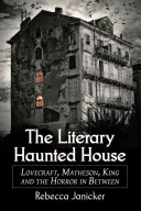 Casa bântuită literară: Lovecraft, Matheson, King și groaza intermediară - The Literary Haunted House: Lovecraft, Matheson, King and the Horror in Between