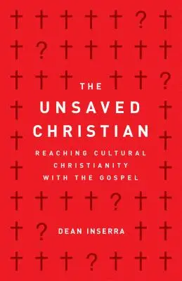 Creștinul nemântuit: Atingerea creștinismului cultural cu Evanghelia - The Unsaved Christian: Reaching Cultural Christianity with the Gospel