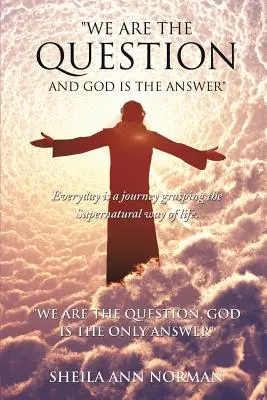 Noi suntem întrebarea și Dumnezeu este răspunsul - We Are the Question and God Is the Answer