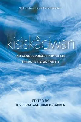 Kisiskciwan: Voci indigene din locul unde râul curge repede - Kisiskciwan: Indigenous Voices from Where the River Flows Swiftly