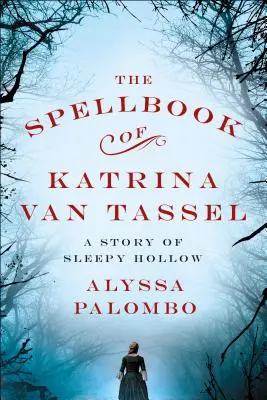 Cartea de vrăji a Katrinei Van Tassel: O poveste din Sleepy Hollow - The Spellbook of Katrina Van Tassel: A Story of Sleepy Hollow