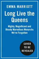 Trăiască reginele - Monarhi puternici, magnifici și sângeroși minunați, uitați de istorie - Long Live the Queens - Mighty, Magnificent and Bloody Marvellous Monarchs History's Forgotten