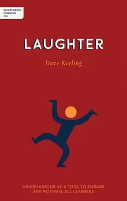 Gândire independentă asupra râsului: Utilizarea umorului ca instrument de implicare și motivare a tuturor elevilor - Independent Thinking on Laughter: Using Humour as a Tool to Engage and Motivate All Learners