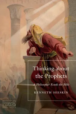 Gândindu-se la profeți: Un filosof citește Biblia - Thinking about the Prophets: A Philosopher Reads the Bible