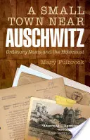 Un orășel lângă Auschwitz: Naziștii obișnuiți și Holocaustul - A Small Town Near Auschwitz: Ordinary Nazis and the Holocaust