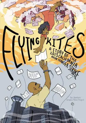 Zborul zmeilor: O poveste a grevei foamei din 2013 din închisorile din California - Flying Kites: A Story of the 2013 California Prison Hunger Strike