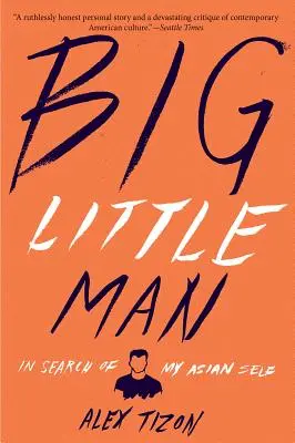 Big Little Man: În căutarea sinelui meu asiatic - Big Little Man: In Search of My Asian Self
