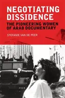 Negocierea disidenței: Femeile pioniere ale documentarului arab - Negotiating Dissidence: The Pioneering Women of Arab Documentary