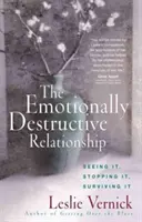 Relația distructivă emoțional: Să o vezi, să o oprești, să îi supraviețuiești - The Emotionally Destructive Relationship: Seeing It, Stopping It, Surviving It