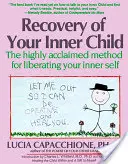 Recuperarea copilului tău interior: Metoda extrem de apreciată pentru eliberarea sinelui tău interior - Recovery of Your Inner Child: The Highly Acclaimed Method for Liberating Your Inner Self
