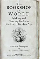 Librăria lumii: Fabricarea și comercializarea cărților în Epoca de Aur olandeză - The Bookshop of the World: Making and Trading Books in the Dutch Golden Age