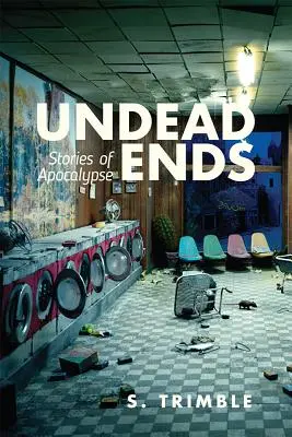 Undead Ends: Povestiri despre Apocalipsă - Undead Ends: Stories of Apocalypse