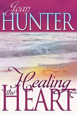 Vindecarea inimii: Depășirea trădării în viața ta - Healing the Heart: Overcoming Betrayal in Your Life