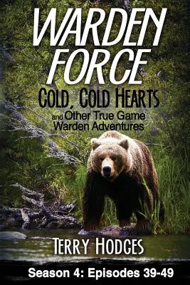 Warden Force: Cold, Cold Hearts and Other True Game Warden Adventures: Episoadele 39 - 49 - Warden Force: Cold, Cold Hearts and Other True Game Warden Adventures: Episodes 39 - 49