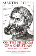 Despre libertatea unui creștin - cu texte conexe - On the Freedom of a Christian - With Related Texts