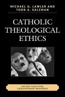 Etica teologică catolică: Întrebări vechi, răspunsuri contemporane - Catholic Theological Ethics: Ancient Questions, Contemporary Responses