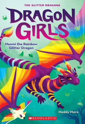 Naomi, dragonul cu sclipici de curcubeu (Dragon Girls #3) - Naomi the Rainbow Glitter Dragon (Dragon Girls #3)