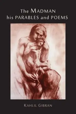 Nebunul: Parabolele și poemele sale - The Madman: His Parables and Poems