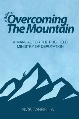Depășirea muntelui: Un manual pentru slujirea pre-câmp a deputației - Overcoming the Mountain: A Manual for the Pre-Field Ministry of Deputation