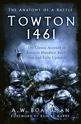 Towton 1461 - Anatomia unei bătălii - Towton 1461 - The Anatomy of a Battle