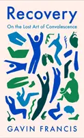 Recuperarea - Arta pierdută a convalescenței - Recovery - The Lost Art of Convalescence