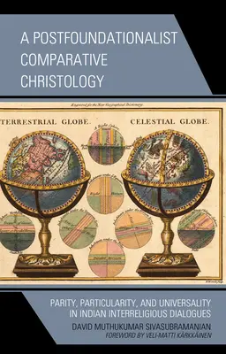 O hristologie comparativă post-fundaționalistă: Paritate, particularitate și universalitate în dialogurile interreligioase indiene - A Postfoundationalist Comparative Christology: Parity, Particularity, and Universality in Indian Interreligious Dialogues
