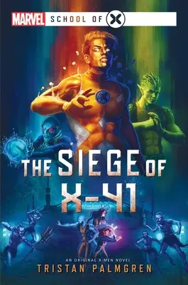 The Siege of X-41: Un roman Marvel: Școala lui X - The Siege of X-41: A Marvel: School of X Novel