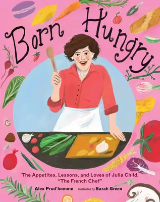 Born Hungry: Julia Child devine bucătarul francez - Born Hungry: Julia Child Becomes the French Chef