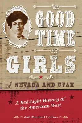 Good Time Girls din Nevada și Utah: O istorie la lumina roșie a vestului american - Good Time Girls of Nevada and Utah: A Red-Light History of the American West