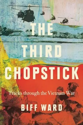Al treilea bețișor: Urme prin războiul din Vietnam - The Third Chopstick: Tracks through the Vietnam War