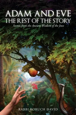 Adam și Eva: Restul poveștii - secrete din înțelepciunea străveche a evreilor (The Rest of the Story-Secrets from the Ancient Wisdom of the Jews) - Adam and Eve: The Rest of the Story-Secrets from the Ancient Wisdom of the Jews