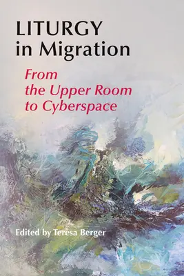 Liturghia în migrație: De la camera de sus la spațiul cibernetic - Liturgy in Migration: From the Upper Room to Cyberspace