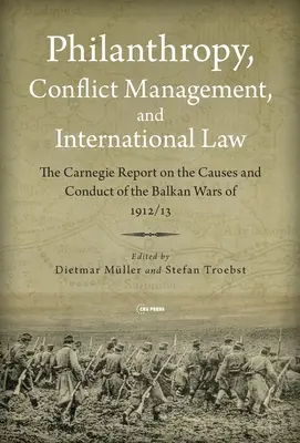 Filantropie, gestionarea conflictelor și dreptul internațional: Raportul Carnegie din 1914 privind războaiele balcanice din 1912/1913 - Philanthropy, Conflict Management and International Law: The 1914 Carnegie Report on the Balkan Wars of 1912/1913