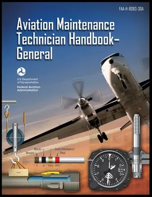 Aviation Maintenance Technician Handbook-General: Faa-H-8083-30a (Administrația Federală a Aviației (FAA)) - Aviation Maintenance Technician Handbook-General: Faa-H-8083-30a (Federal Aviation Administration (FAA))
