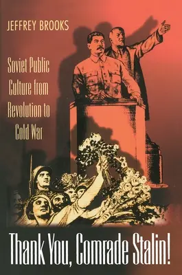 Mulțumesc, tovarășe Stalin!: Cultura publică sovietică de la revoluție la Războiul Rece - Thank You, Comrade Stalin!: Soviet Public Culture from Revolution to Cold War