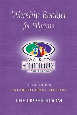 Broșură de închinare pentru pelerini - Tipar mărit: Walk to Emmaus - Worship Booklet for Pilgrims Enlarged-Print: Walk to Emmaus