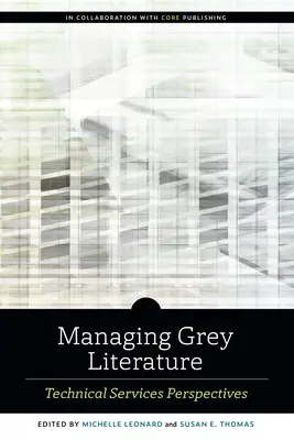 Gestionarea literaturii gri: Perspectivele serviciilor tehnice - Managing Grey Literature: Technical Services Perspectives