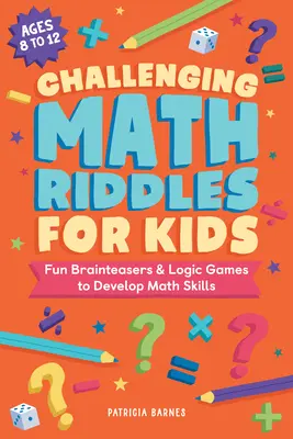 Ghicitori matematice provocatoare pentru copii: Ghicitori amuzante și jocuri de logică pentru dezvoltarea abilităților matematice - Challenging Math Riddles for Kids: Fun Brainteasers & Logic Games to Develop Math Skills