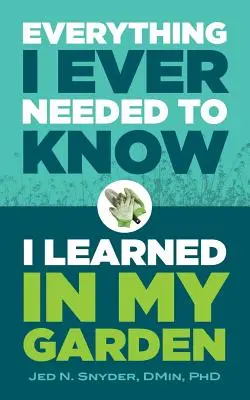 Tot ce am avut vreodată nevoie să știu am învățat în grădina mea - Everything I Ever Needed to Know I Learned in My Garden
