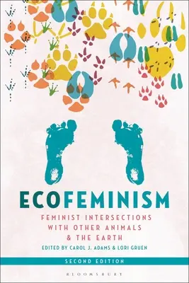 Ecofeminism, ediția a doua: Intersecții feministe cu alte animale și cu Pământul - Ecofeminism, Second Edition: Feminist Intersections with Other Animals and the Earth