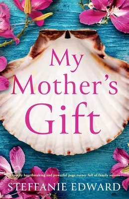 My Mother's Gift: O carte sfâșietoare și puternică, plină de secrete de familie - My Mother's Gift: A totally heartbreaking and powerful page-turner full of family secrets