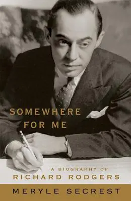 Undeva pentru mine: O biografie a lui Richard Rodgers - Somewhere for Me: A Biography of Richard Rodgers