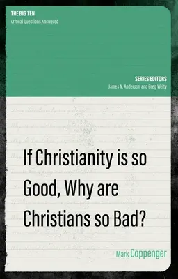 Dacă creștinismul este atât de bun, de ce sunt creștinii atât de răi? - If Christianity Is So Good, Why Are Christians So Bad?