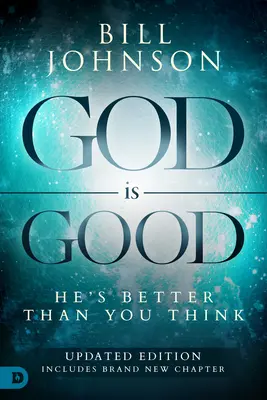 Dumnezeu este bun: El este mai bun decât crezi - God Is Good: He's Better Than You Think