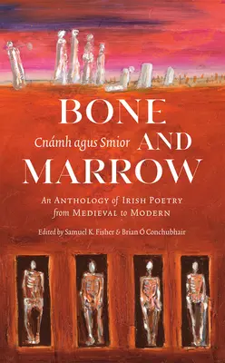 Os și măduvă/Cnmh Agus Smior: O antologie de poezie irlandeză de la medieval la modern - Bone and Marrow/Cnmh Agus Smior: An Anthology of Irish Poetry from Medieval to Modern
