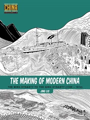Crearea Chinei moderne: Dinastia Ming până la dinastia Qing (1368-1912) - The Making of Modern China: The Ming Dynasty to the Qing Dynasty (1368-1912)