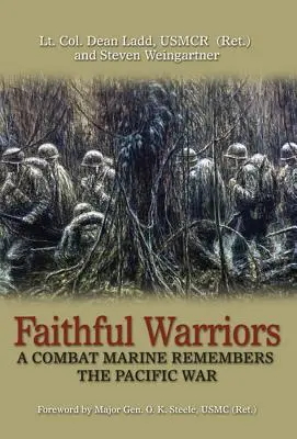 Războinici credincioși: Un pușcaș marin de luptă își amintește de războiul din Pacific (Ladd Usmcr (Ret ). Lt Col Dean) - Faithful Warriors: A Combat Marine Remembers the Pacific War (Ladd Usmcr (Ret ). Lt Col Dean)
