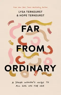 Departe de obișnuit: Ghidul unei femei tinere pentru planurile pe care Dumnezeu le are pentru ea - Far from Ordinary: A Young Woman's Guide to the Plans God Has for Her