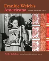 Frankie Welch's Americana: Modă, eșarfe și politică - Frankie Welch's Americana: Fashion, Scarves, and Politics