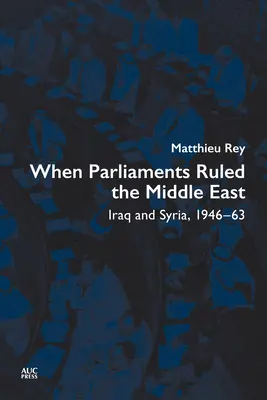 Când parlamentele conduceau Orientul Mijlociu: Irak și Siria, 1946-63 - When Parliaments Ruled the Middle East: Iraq and Syria, 1946-63